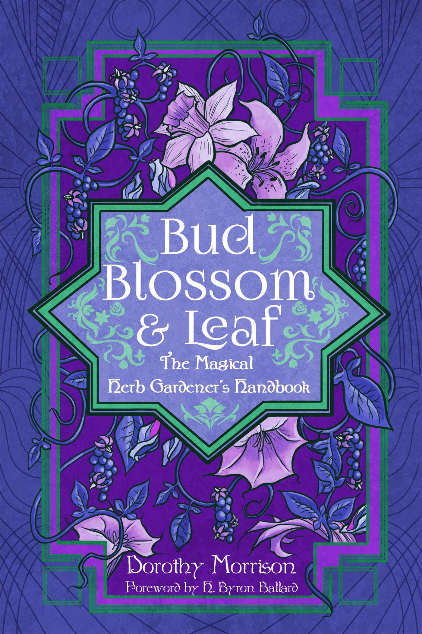 Bud, Blossom, & Leaf: The Magical Herb Gardener's Handbook by Dorothy Morrison