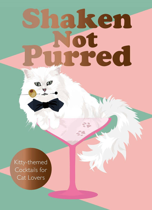 Shaken Not Purred: Kitty-themed Cocktails for Cat Lovers: Hardcover
