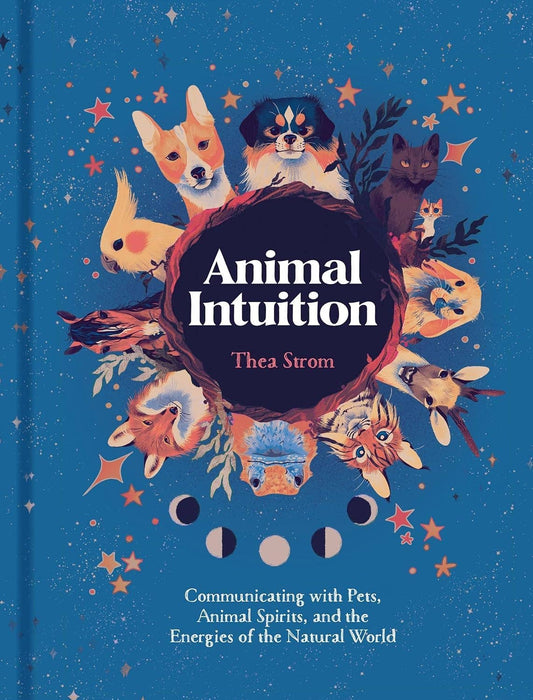 Animal Intuition: Communicating with Pets, Spirits & Energy: Hardcover