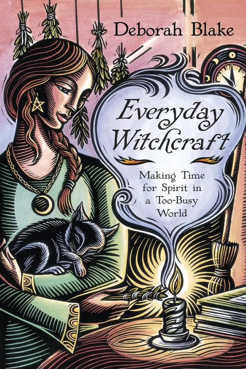 Everyday Witchcraft: Making Time for Spirit in a Too-Busy World