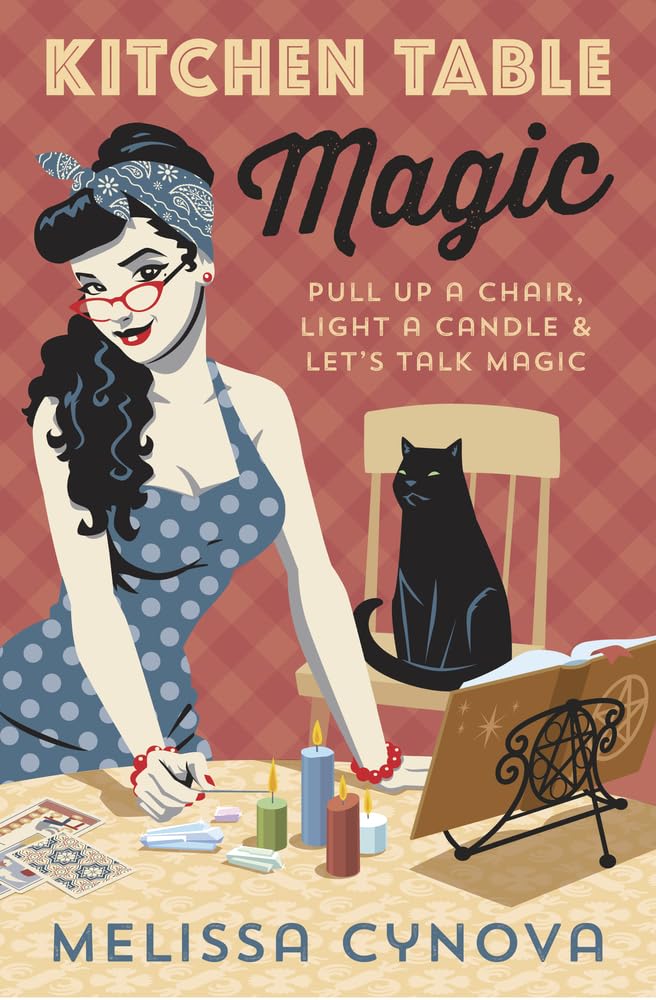 Kitchen Table Magic: Pull Up a Chair, Light a Candle & Let's Talk Magic