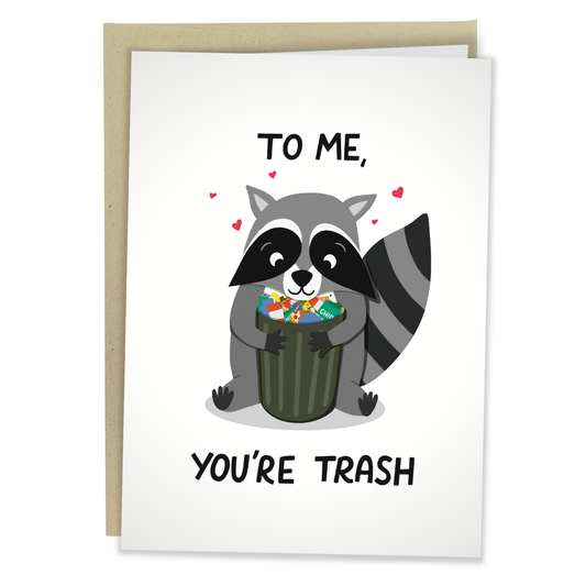 You're Trash - Funny Love Greeting Card