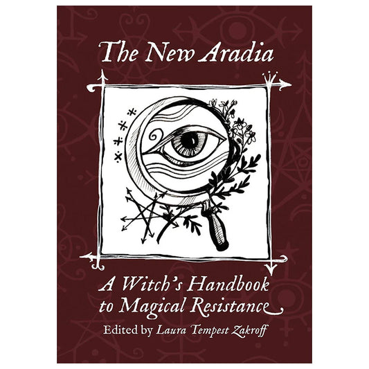 The New Aradia, A Witch's Handbook to Magical Resistance - Laura Tempest Zakroff