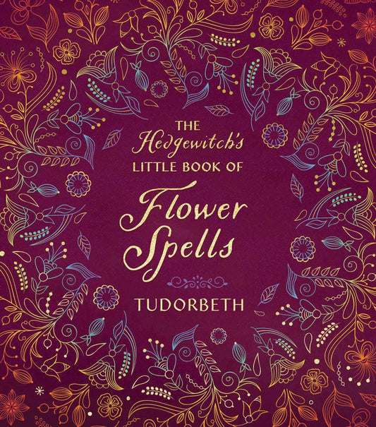 The Hedgewitch's Little Book Of Flower Spells