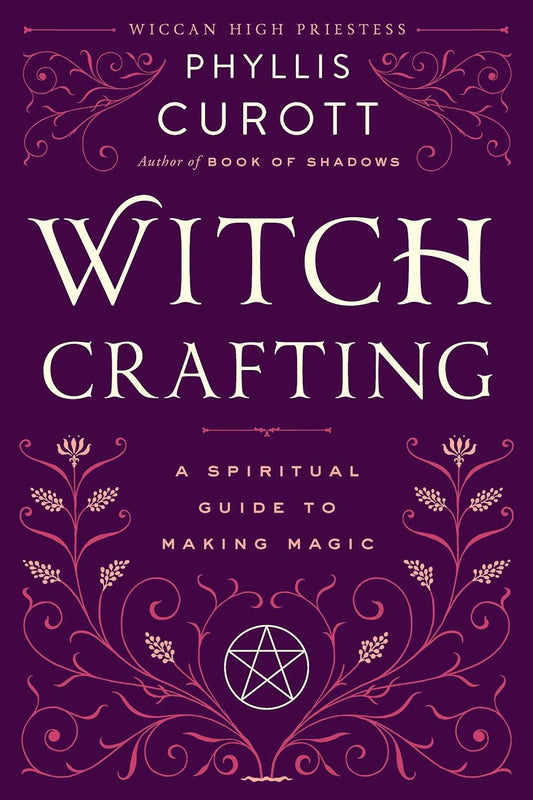 Witch Crafting: A Spiritual Guide to Making Magic