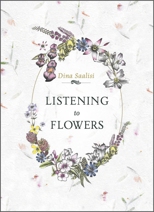 Listening to Flowers: Positive Affirmations to Invoke the He