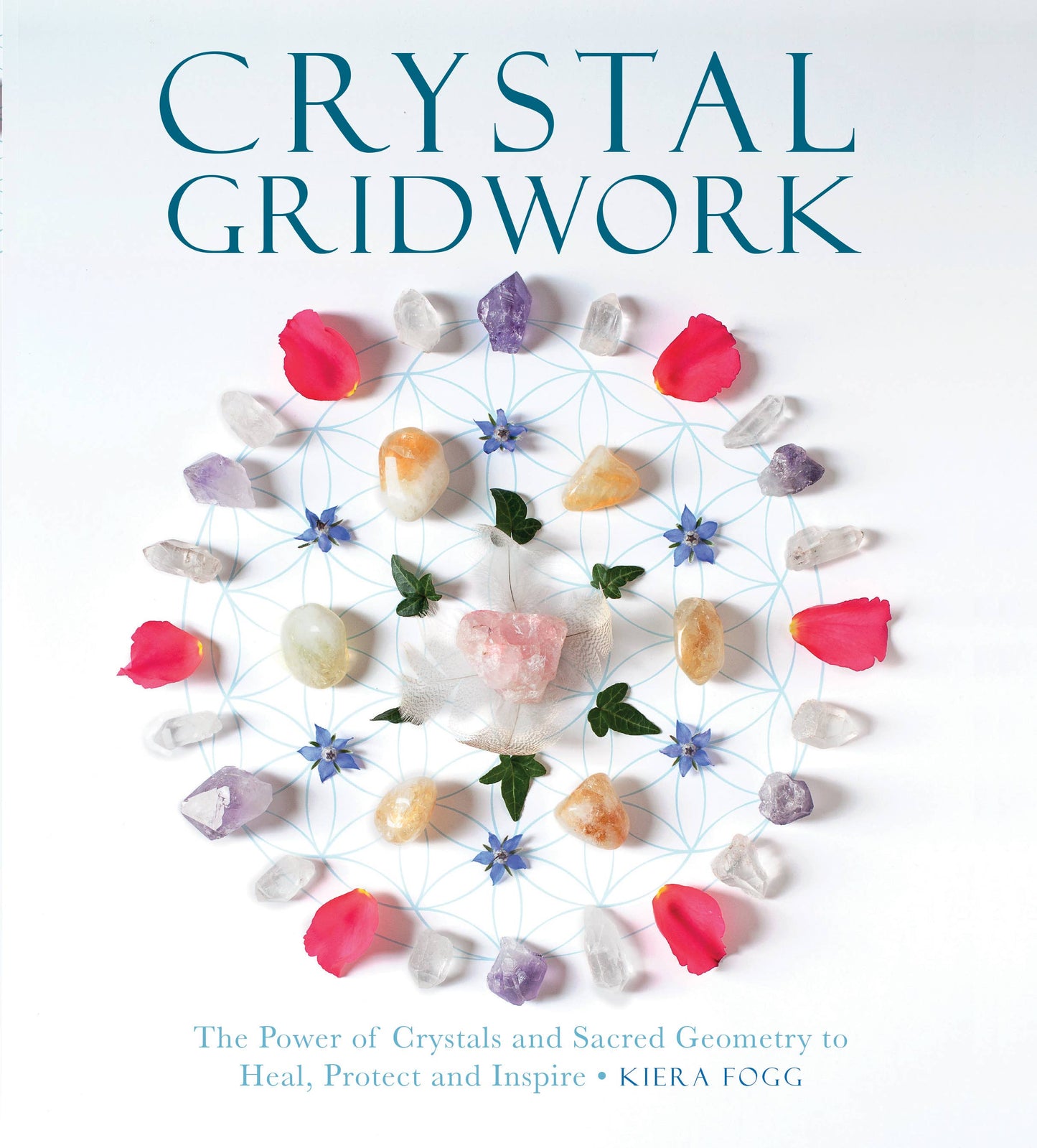 Crystal Gridwork: The Power of Crystals and Sacred Geometry